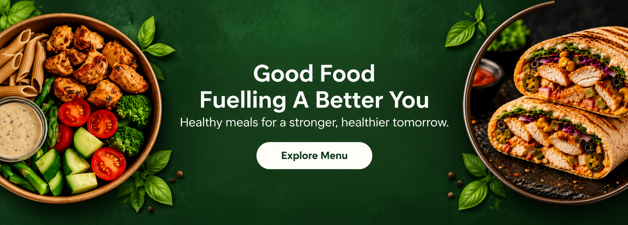 Good Food. Fuelling A Better You. Explore Menu.